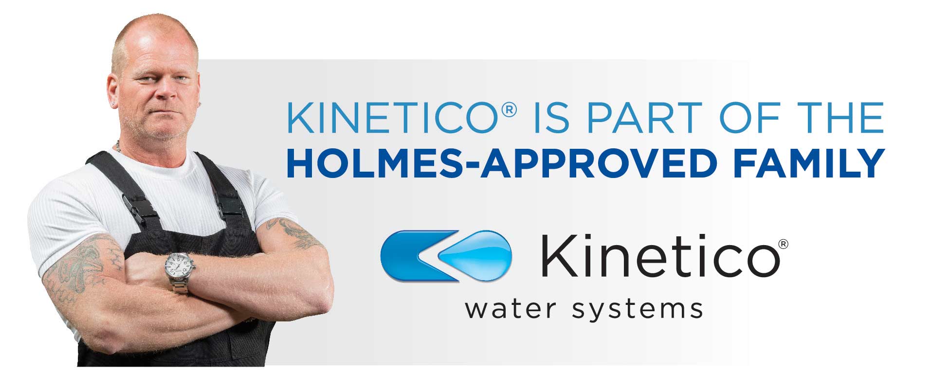 Kinetico is part of the Mike Holmes approved family
